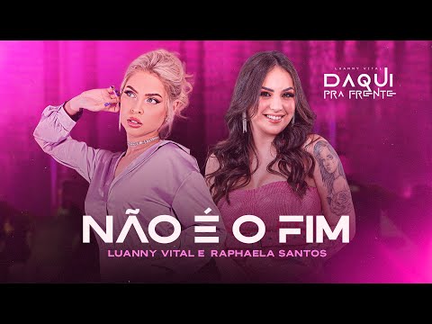 Luanny Vital e Raphaela Santos - Não é o Fim (DVD Daqui Pra Frente)