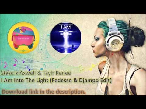 Stase x Axwell & Taylr Renee - I Am Into The Light (Fedesse & Djampo Edit)