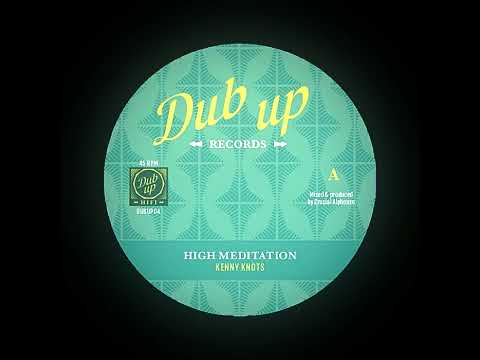 Kenny Knots - High Meditation + Dub 7" Dub-Up Records 2020 - DUB