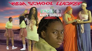 HIGH SCHOOL LUCIFERS (EPISODE 3) ADAEZE ONUIGBO #t