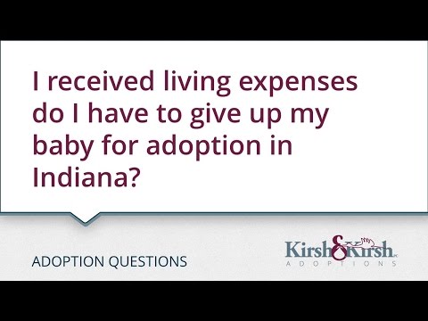 Adoption Questions: I received living expenses do I have to give up my baby for adoption in Indiana?
