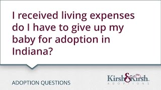 Adoption Questions: I received living expenses do I have to give up my baby for adoption in Indiana?