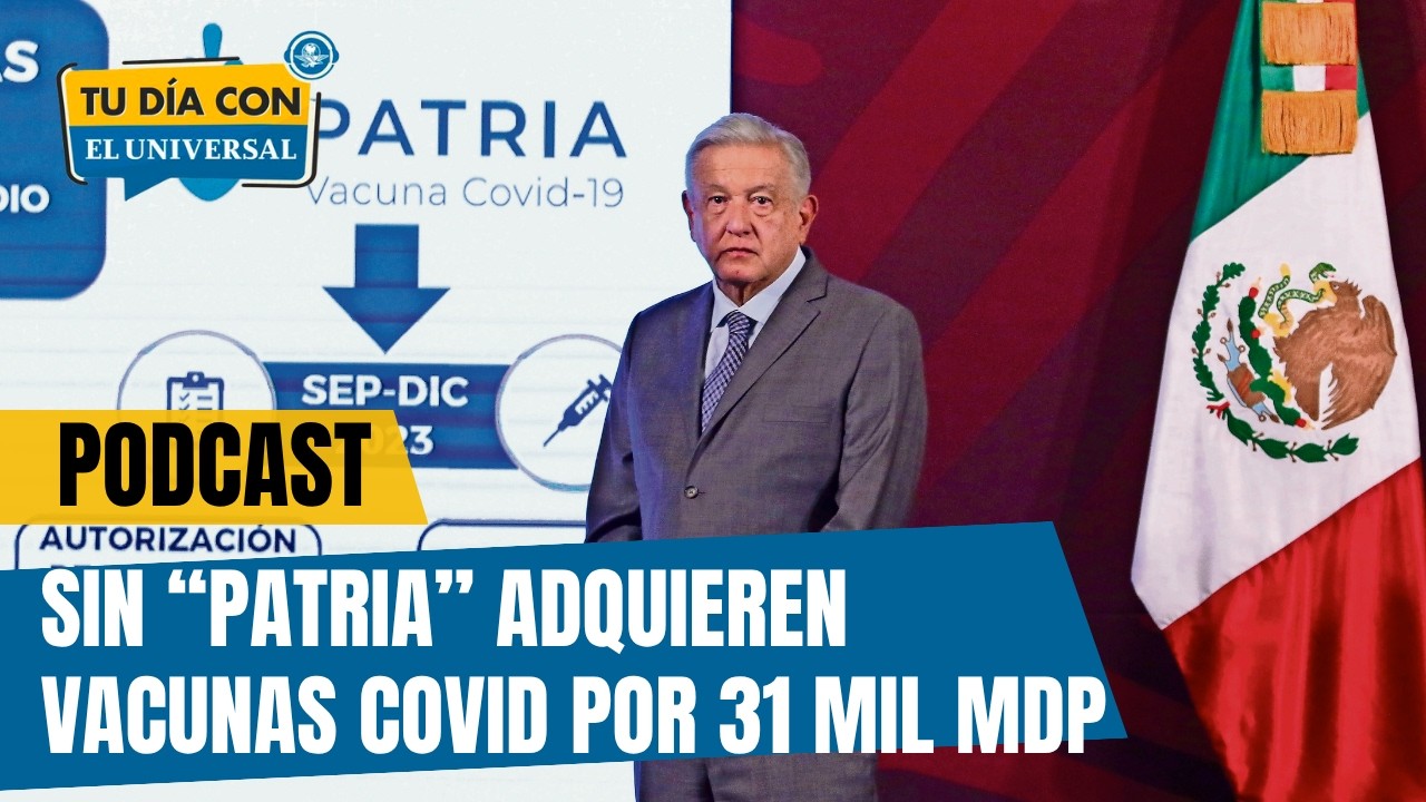 Sin vacuna "patria", adquieren 2.5 millones de vacunas COVID por 31 MDP | TU DÍA CON EL UNIVERSAL 🗞️