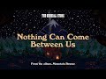 Nothing Can Come Between Us