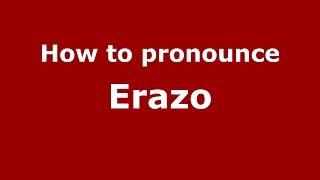 How to pronounce Erazo