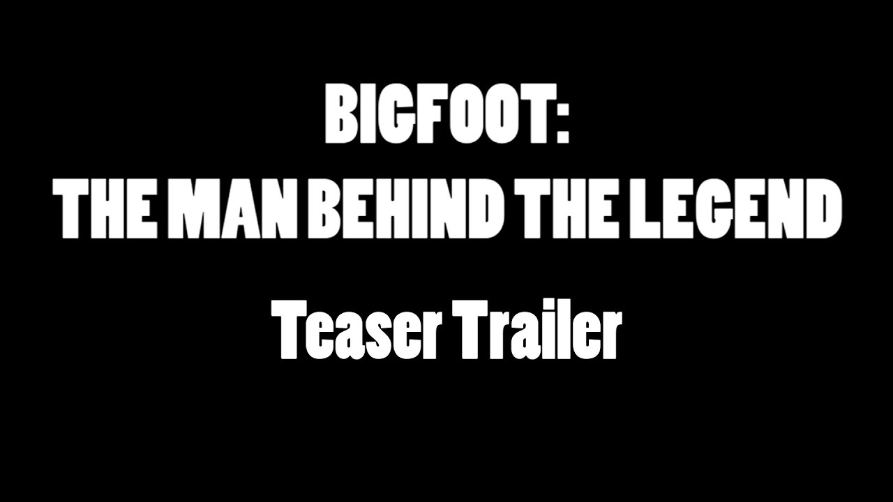 Bigfoot; The Man Behind The Legend: Trailer