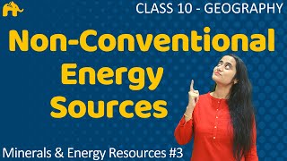 Non -Conventional Sources of Energy | Minerals and Energy Resources #3 | Class 10 Geography