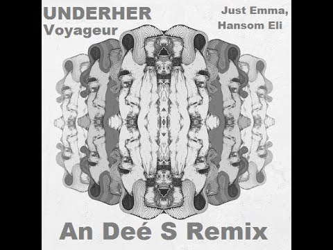 UNDERHER, Just Emma, Hansom Eli - Voyageur (Remix An Deé)