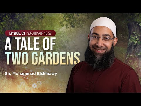 Ep 3.3 - Tale of Two Gardens: Studying Surat al-Kahf | Shaykh Elshinawy