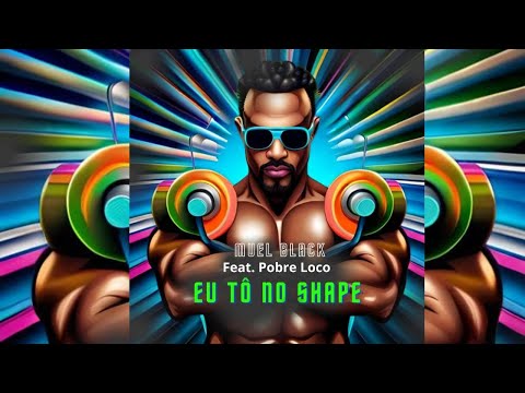 Samuel Black - Eu tô no Shape - (feat. Pobre Loco) [Official Music Audio] -