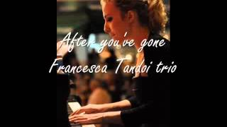 Francesca Tandoi Trio - After You'Ve Gone