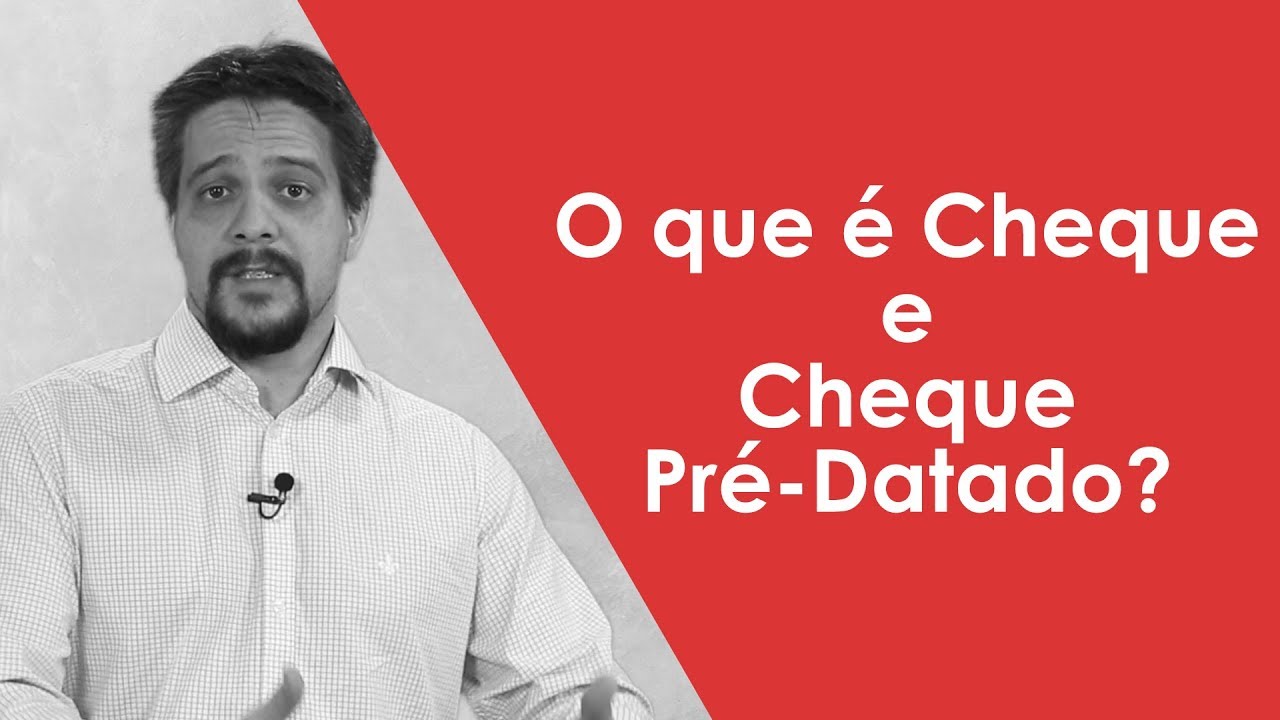 O que é Cheque e Cheque Pré-Datado?