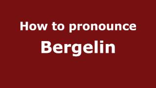 How to pronounce Bergelin