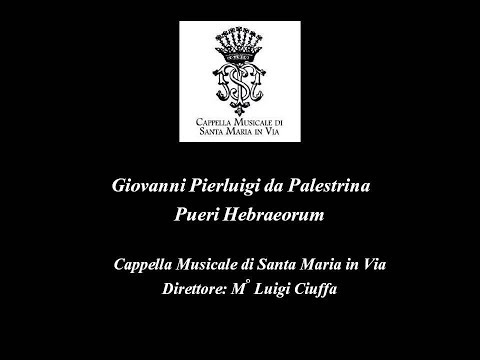Giovanni Pierluigi da Palestrina - Pueri hebraeorum - Cappella Musicale di Santa Maria in Via