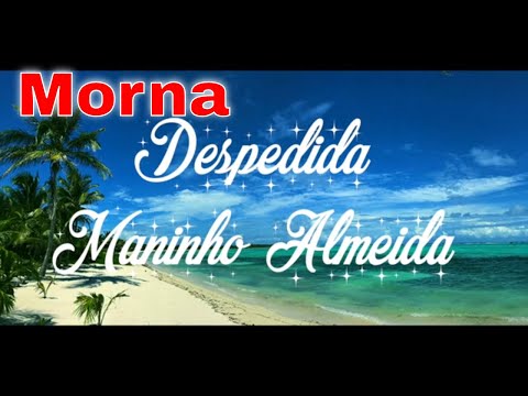 Despedida  - Maninho Almeida. (Morna)