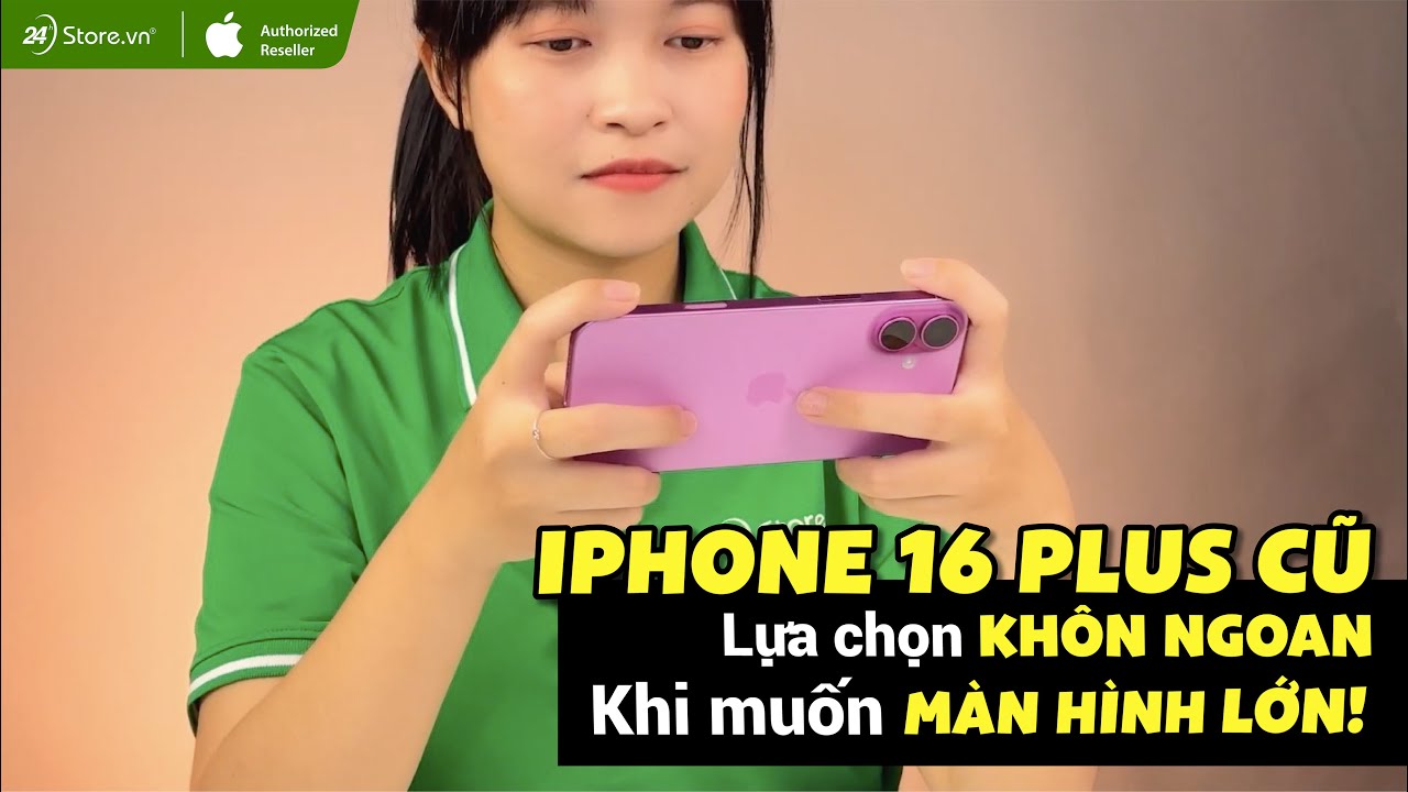 Video iPhone 16 Plus 512GB Cũ chính hãng