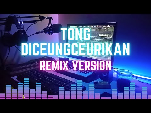 Remix Sunda "TONG DICEUNGCEURIKAN" Remix version