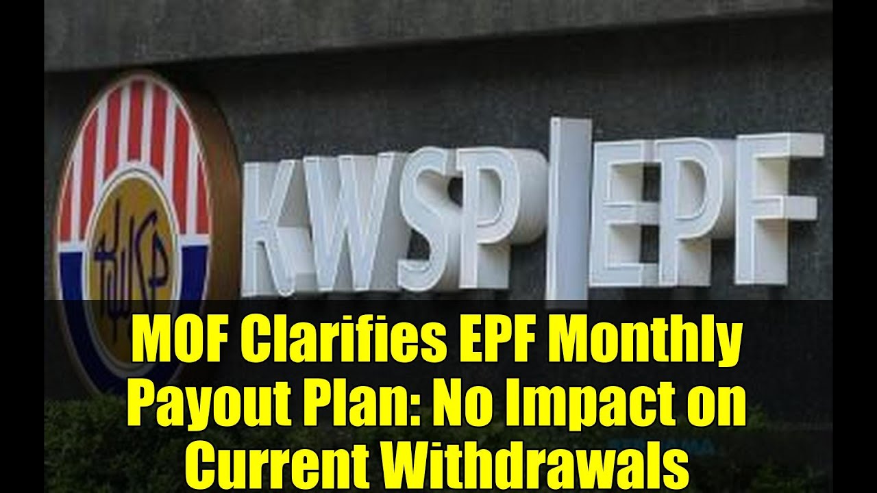 MOF Clarifies EPF Monthly Payout Plan: No Impact on Current Withdrawals