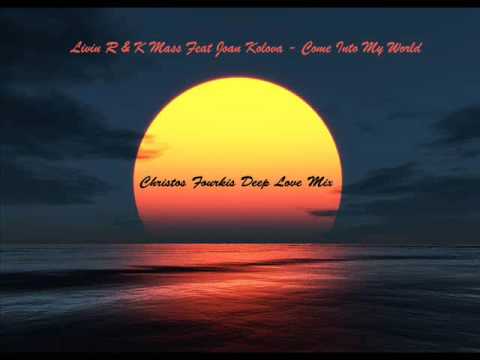 Livin R & K Mass Feat Joan Kolova - Come Into My World (Christos Fourkis Deep Love Mix)