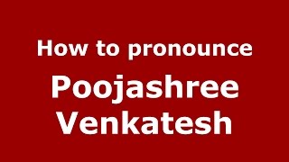 How to pronounce Poojashree Venkatesh