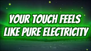 Your Touch Feels Like Pure Electricity   MUSIC Love
