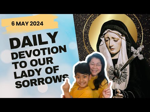 7 Sorrows of Mary Devotion -  6 May 2024 - Mon