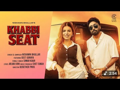 Khabbi Seat:(Full Video)new punjabi|GeetGoraya |Simar Kaur |Arjan Virk |Chet SinghPunjabi Songs 2025