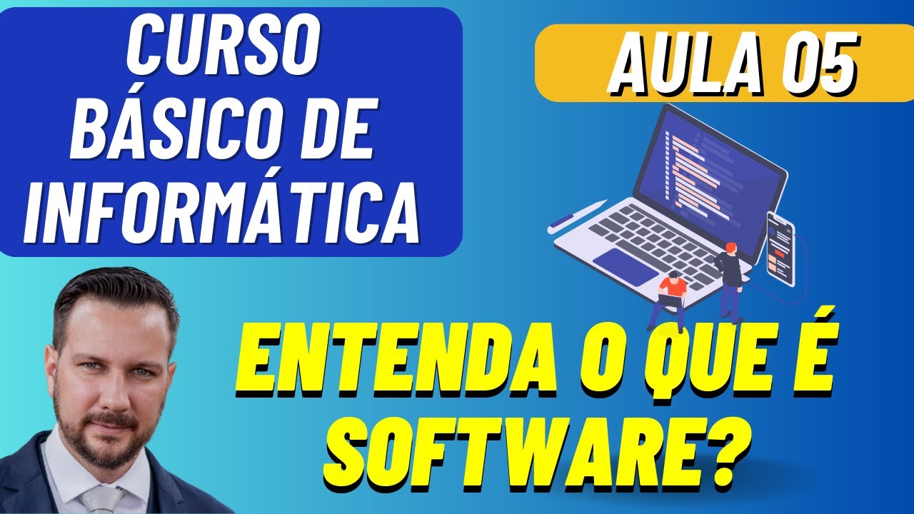 ENTENDA O QUE É SOFTWARE? - AULA 05 - CURSO BÁSICO DE INFORMÁTICA