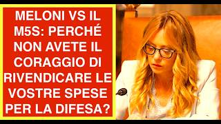 MELONI VS IL M5S: PERCHÉ NON AVETE IL CORAGGIO DI RIVENDICARE LE VOSTRE SPESE PER LA DIFESA?