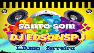 CD SANTO SOM DJ EDSONSPJ & LDSON FERREIRA
