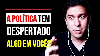 A Política Tem Despertado Algo Em Você?