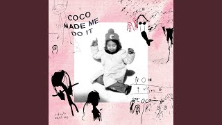 Coco Made Me Do It (I Don't Want Me)