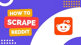 How to scrape Reddit posts and comments