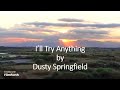 Dusty Springfield - I’ll Try Anything
