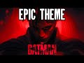 THE BATMAN (2022) Soundtrack - EPIC THEME - 