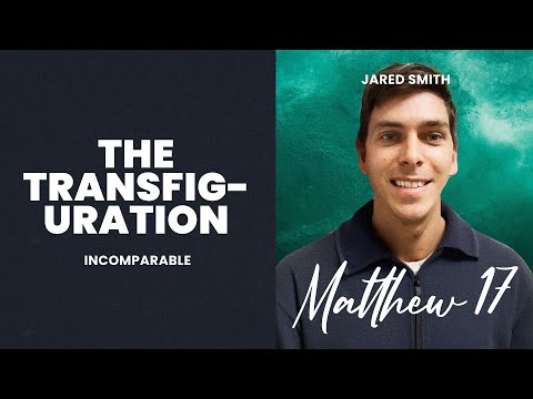 Incomparable | Matthew 17: The Transfiguration | Jared Smith