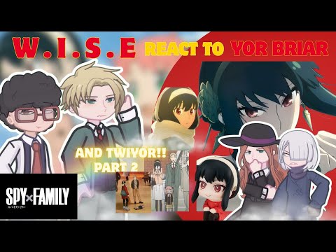 W.I.S.E REACT TO YOR BRIAR (and TWIYOR) || PART 2 SPY X FAMILY REACTION || liaol1ng