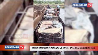 Mafia BBM Subsidi Dibongkar, 15 Ton Solar Diamankan Di Riau