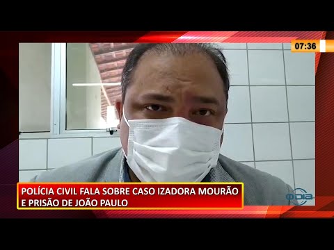 Polícia Civil fala sobre caso Izadora Mourão e prisão de João Paulo 17 02 2021