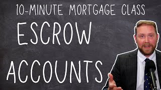 Understanding Escrow Accounts - 10-Minute Mortgage Class