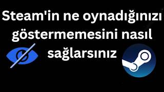 Steam'in ne oynadığınızı göstermemesini nasıl sağlarsınız - Tam rehber