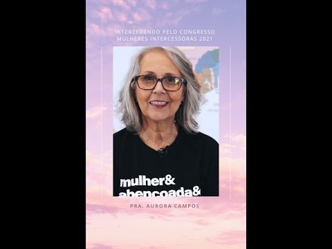 Intercedendo pelo #CongressoMI2021 | Pra. Aurora Campos