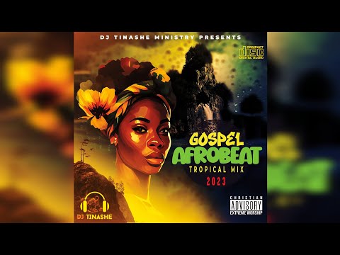 Gospel Afrobeat Tropical Mix 2023 By DJ Tinashe