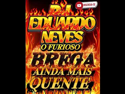 DJ EDUARDO NEVES - BREGA AINDA MAIS QUENTE 
