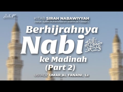 KITAB SIRAH NABAWIYYAH | BERHIJRAH NYA NABI KE MADINA (PART2)  (part 2)" | Ust. Umar Al Fanani, Lc