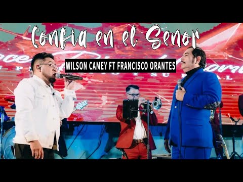 Wilson Camey ft Francisco Orantes - confía en el Señor