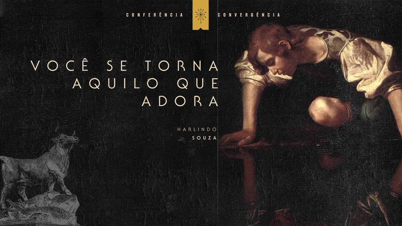 VOCÊ SE TORNA AQUILO QUE ADORA | HARLINDO SOUZA - CONFERÊNCIA CONVERGÊNCIA 2018 - ÚNICO