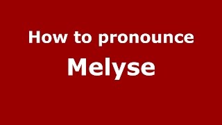 How to pronounce Melyse