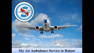 Avail Sky Air Ambulance from Ranchi with A to Z Medical Care