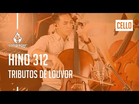 🎻 Hino 312 - Tributos de louvor - Cello - Hinario 5  - CCB 🎻